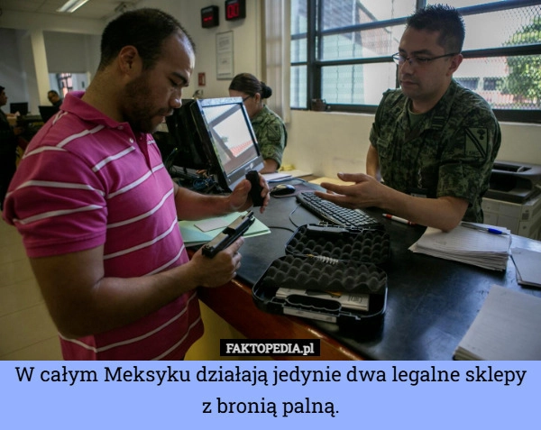 
    W całym Meksyku działają jedynie dwa legalne sklepy z bronią palną.