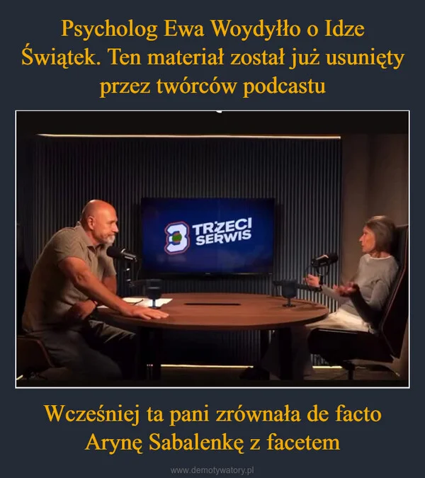 
    Psycholog Ewa Woydyłło o Idze Świątek. Ten materiał został już usunięty przez twórców podcastu Wcześniej ta pani zrównała de facto Arynę Sabalenkę z facetem