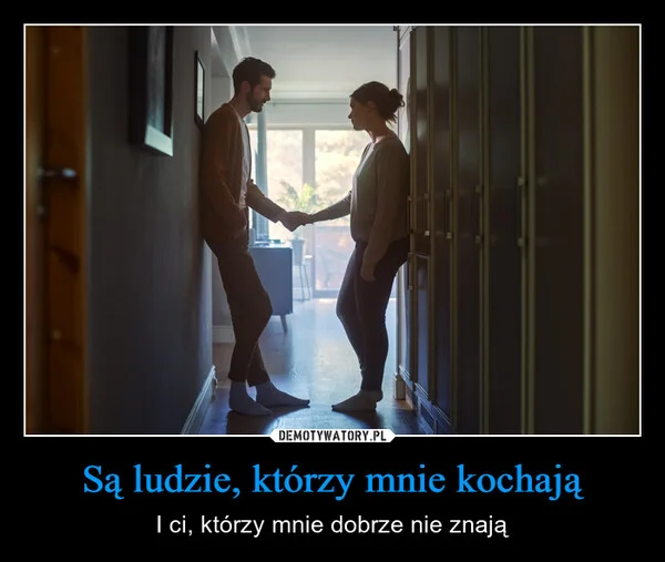 Są ludzie, którzy mnie kochają