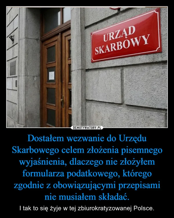 
    Dostałem wezwanie do Urzędu Skarbowego celem złożenia pisemnego wyjaśnienia, dlaczego nie złożyłem formularza podatkowego, którego zgodnie z obowiązującymi przepisami nie musiałem składać.