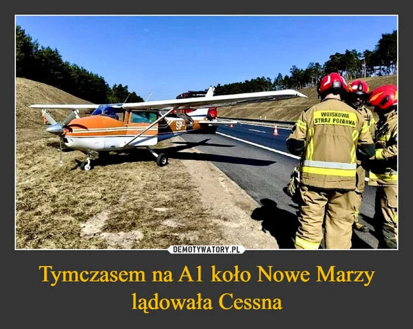 
    Tymczasem na A1 koło Nowe Marzy lądowała Cessna