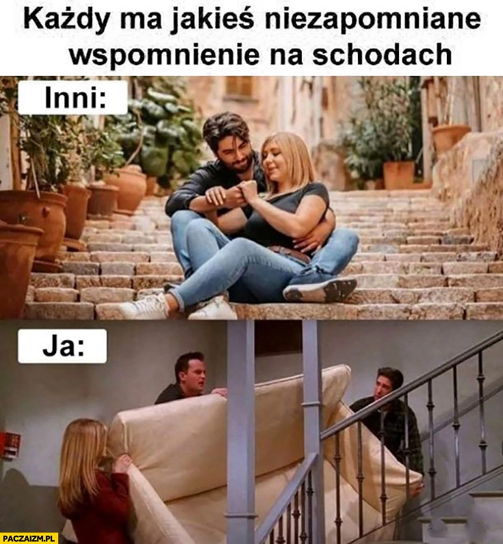 
    Każdy ma jakieś niezapomniane wspomnienie na schodach inni vs ja kanapa przyjaciele