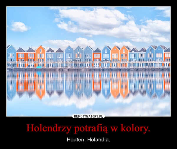 
    Holendrzy potrafią w kolory.