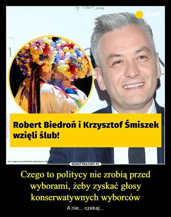 
    Czego to politycy nie zrobią przed wyborami, żeby zyskać głosy konserwatywnych wyborców