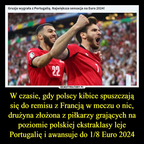 
    W czasie, gdy polscy kibice spuszczają się do remisu z Francją w meczu o nic, drużyna złożona z piłkarzy grających na poziomie polskiej ekstraklasy leje Portugalię i awansuje do 1/8 Euro 2024