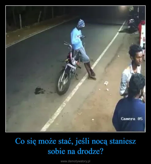 
    Co się może stać, jeśli nocą staniesz sobie na drodze?