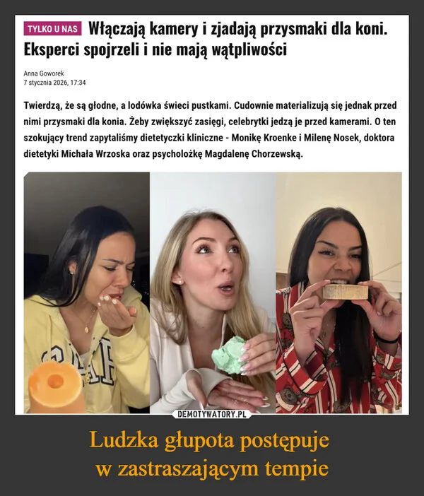 
    Ludzka głupota postępuje w zastraszającym tempie