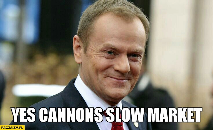 
    Yes cannons slow market tak działa wolny rynek Angielski z Tuskiem