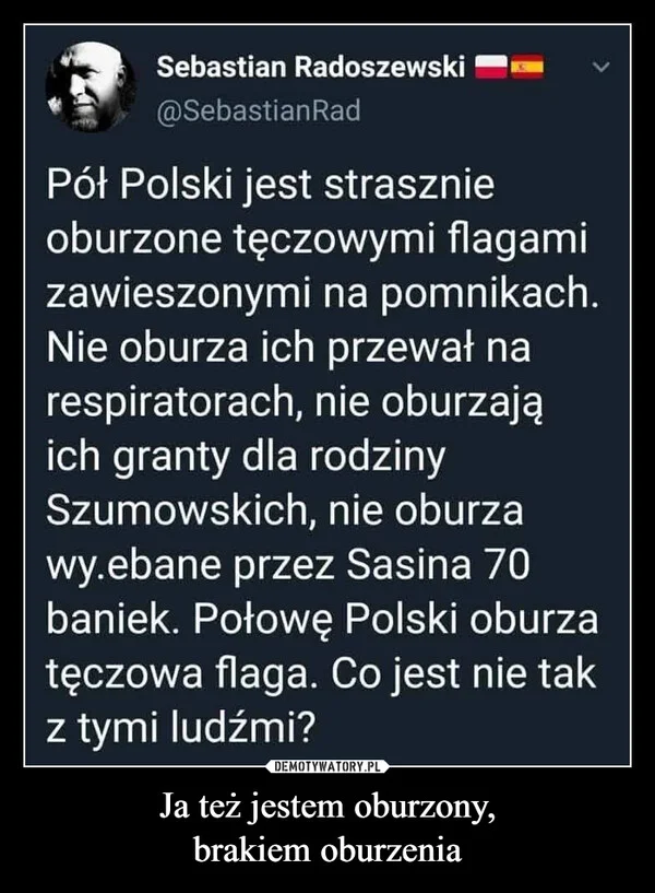 
    Ja też jestem oburzony, brakiem oburzenia