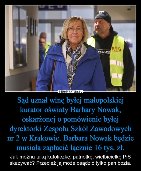 Sąd uznał winę byłej małopolskiej kurator oświaty Barbary Nowak, oskarżonej o pomówienie byłej dyrektorki Zespołu Szkół Zawodowych nr 2 w Krakowie. Barbara Nowak będzie musiała zapłacić łącznie 16 tys. zł.
