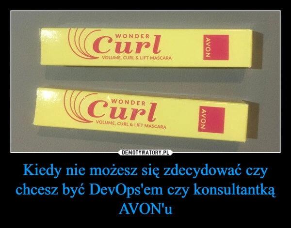 
    Kiedy nie możesz się zdecydować czy chcesz być DevOps'em czy konsultantką AVON'u