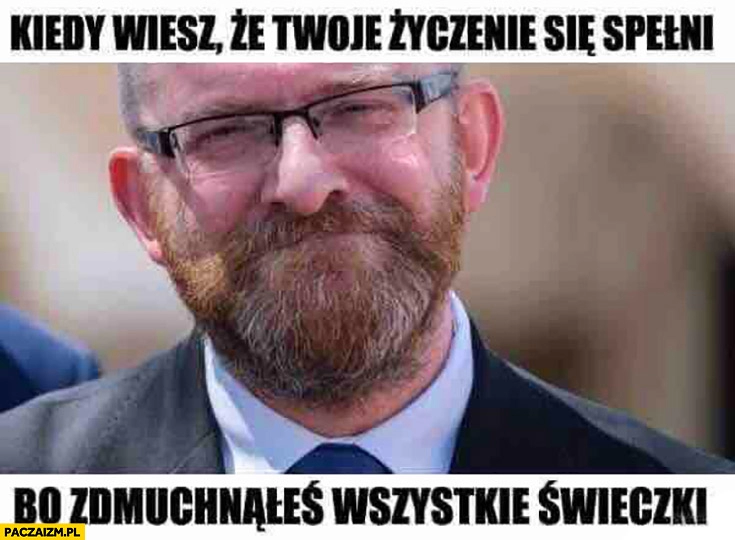 
    Grzegorz Braun kiedy wiesz, że Twoje życzenie się spełni bo zdmuchnąłeś wszystkie świeczki