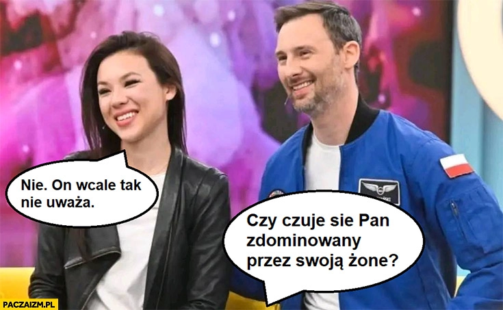 
    Uznański czy czuje się pan zdominowany przez swoją żonę? Wiśniewska: nie on wcale tak nie uważa