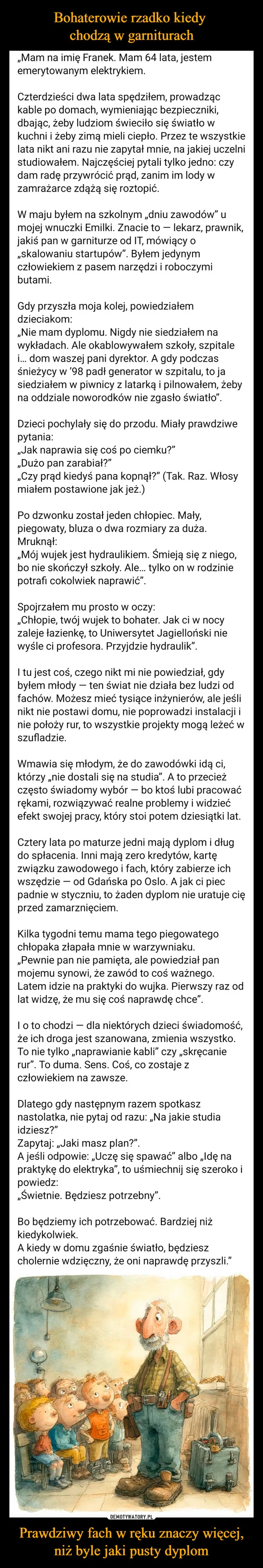 
    Bohaterowie rzadko kiedy chodzą w garniturach Prawdziwy fach w ręku znaczy więcej, niż byle jaki pusty dyplom