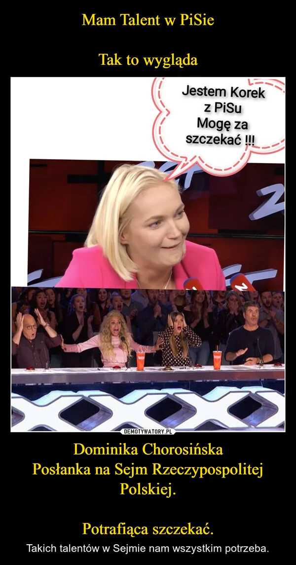 Mam Talent w PiSie Tak to wygląda Dominika Chorosińska Posłanka na Sejm Rzeczypospolitej Polskiej. Potrafiąca szczekać.