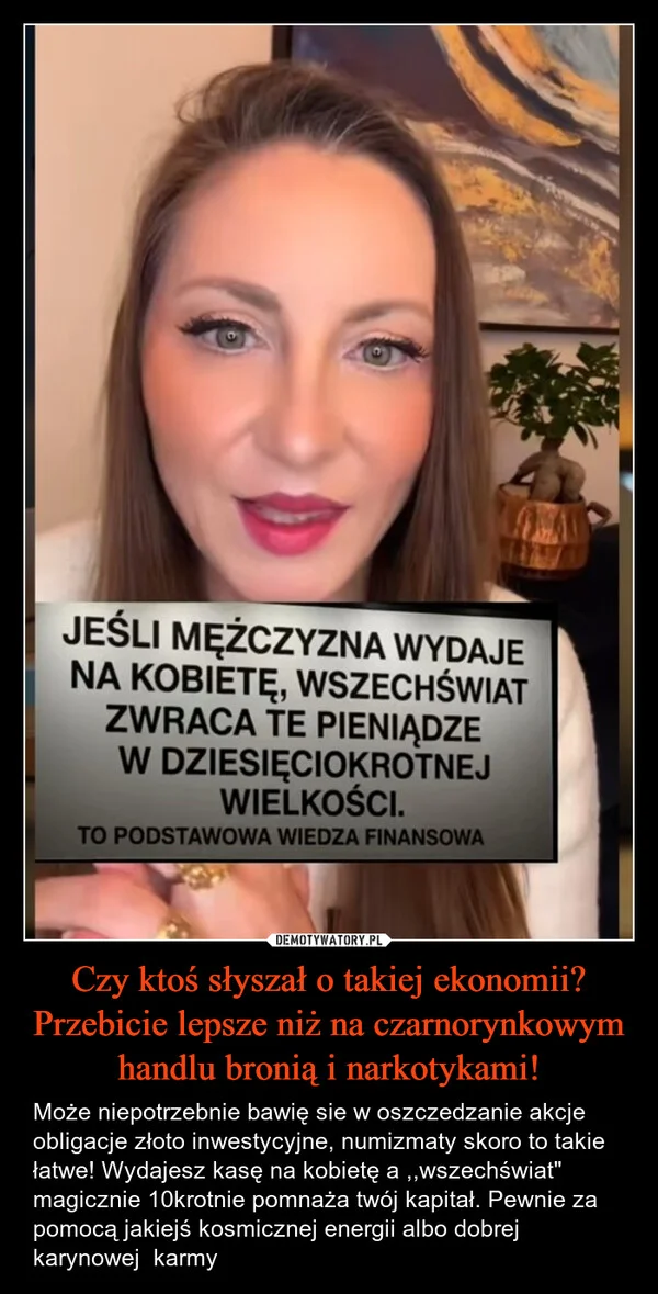 
    Czy ktoś słyszał o takiej ekonomii? Przebicie lepsze niż na czarnorynkowym handlu bronią i narkotykami!