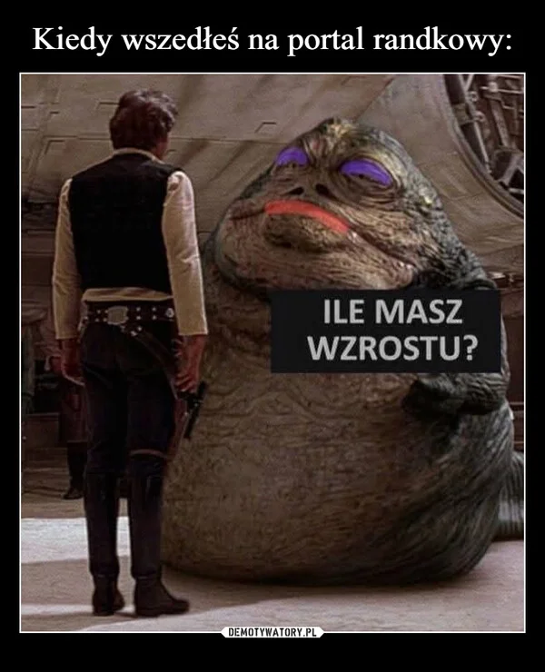 
    Kiedy wszedłeś na portal randkowy: