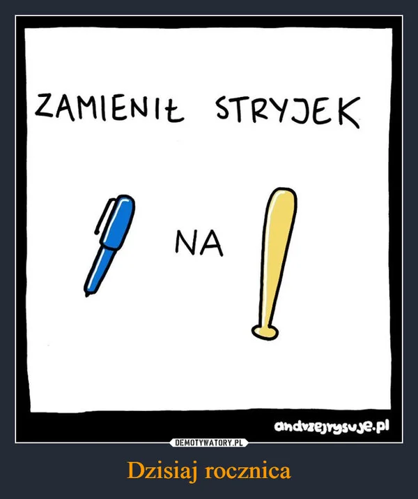 
    Dzisiaj rocznica