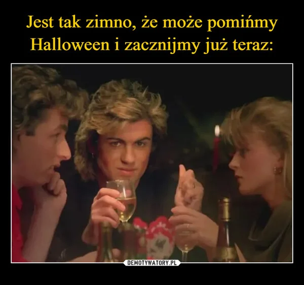 
    Jest tak zimno, że może pomińmy Halloween i zacznijmy już teraz:
