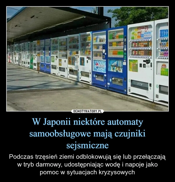 
    W Japonii niektóre automaty samoobsługowe mają czujniki sejsmiczne