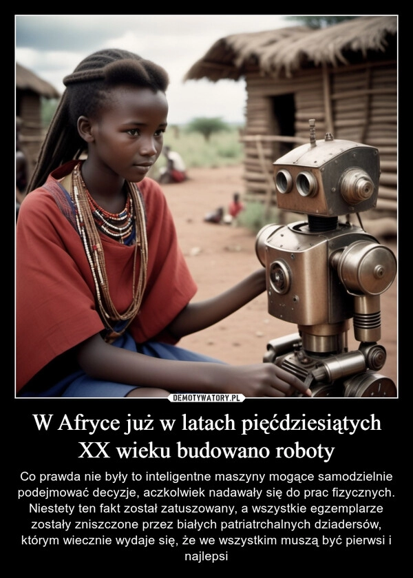 
    W Afryce już w latach pięćdziesiątych XX wieku budowano roboty