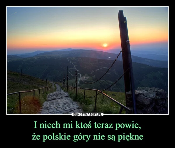 
    I niech mi ktoś teraz powie, że polskie góry nie są piękne