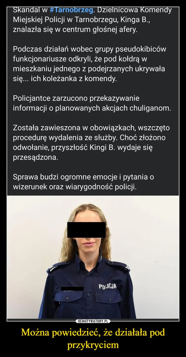 
    Można powiedzieć, że działała pod przykryciem