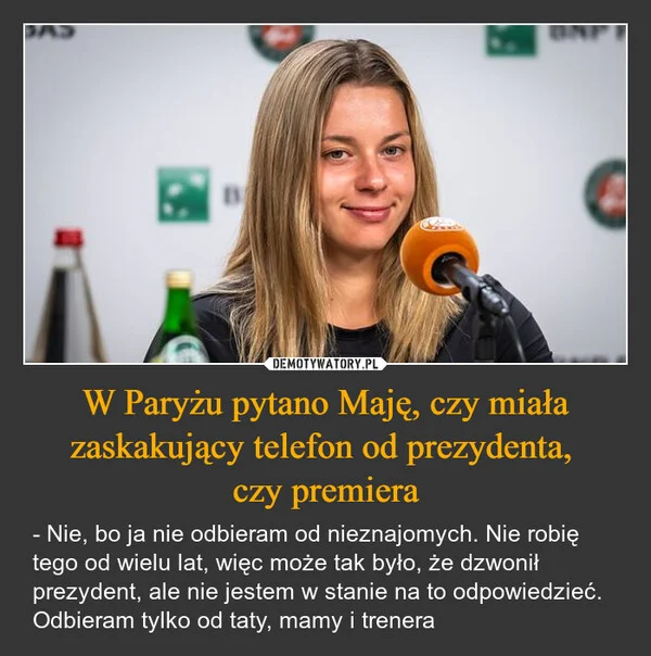 W Paryżu pytano Maję, czy miała zaskakujący telefon od prezydenta, czy premiera