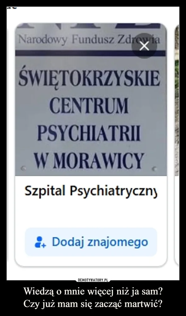 
    Wiedzą o mnie więcej niż ja sam? Czy już mam się zacząć martwić?