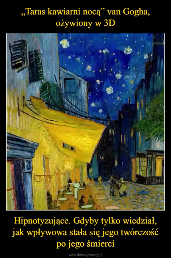 
    „Taras kawiarni nocą” van Gogha, ożywiony w 3D Hipnotyzujące. Gdyby tylko wiedział, jak wpływowa stała się jego twórczość po jego śmierci