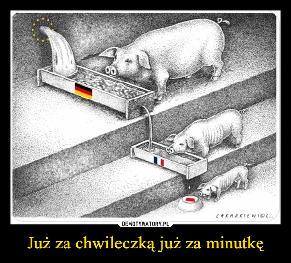 
    Już za chwileczką już za minutkę