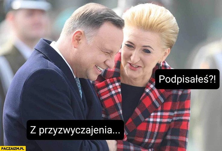 
    Agata Duda: podpisałeś? Andrzej Duda: z przyzwyczajenia