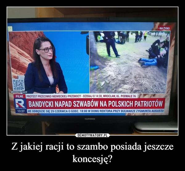 
    Z jakiej racji to szambo posiada jeszcze koncesję?