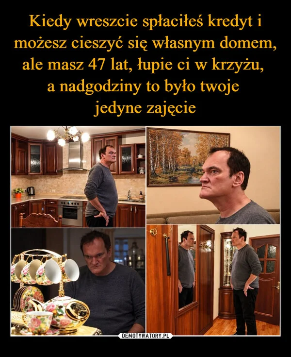 Kiedy wreszcie spłaciłeś kredyt i możesz cieszyć się własnym domem, ale masz 47 lat, łupie ci w krzyżu, a nadgodziny to było twoje jedyne zajęcie