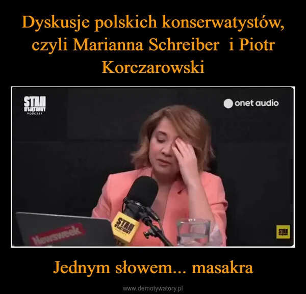 
    Dyskusje polskich konserwatystów, czyli Marianna Schreiber i Piotr Korczarowski Jednym słowem... masakra