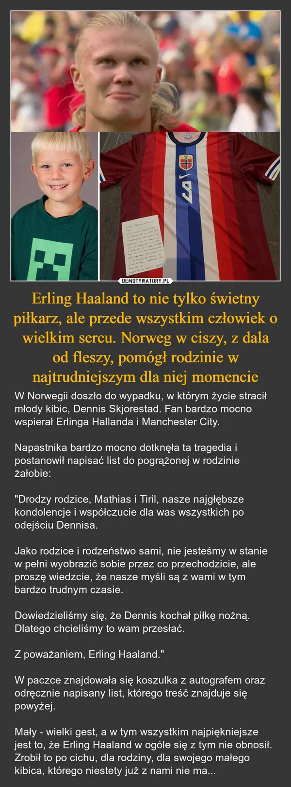 
    Erling Haaland to nie tylko świetny piłkarz, ale przede wszystkim człowiek o wielkim sercu. Norweg w ciszy, z dala od fleszy, pomógł rodzinie w najtrudniejszym dla niej momencie
