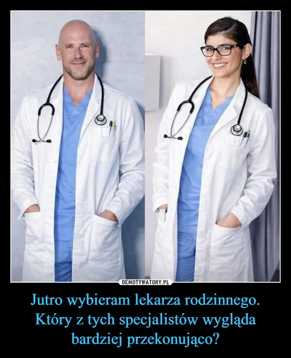 
    Jutro wybieram lekarza rodzinnego. Który z tych specjalistów wygląda bardziej przekonująco?