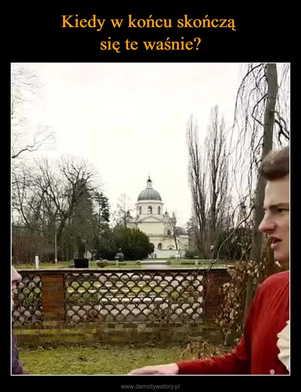 
    Kiedy w końcu skończą się te waśnie?