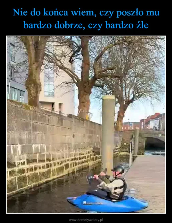 
    Nie do końca wiem, czy poszło mu bardzo dobrze, czy bardzo źle