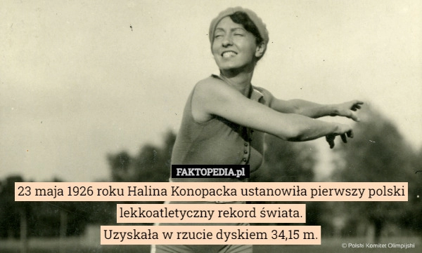 
    23 maja 1926 roku Halina Konopacka ustanowiła pierwszy polski lekkoatletyczny