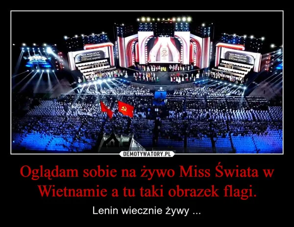 Oglądam sobie na żywo Miss Świata w Wietnamie a tu taki obrazek flagi.