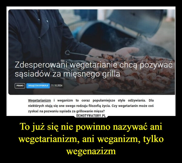 
    To już się nie powinno nazywać ani wegetarianizm, ani weganizm, tylko wegenazizm