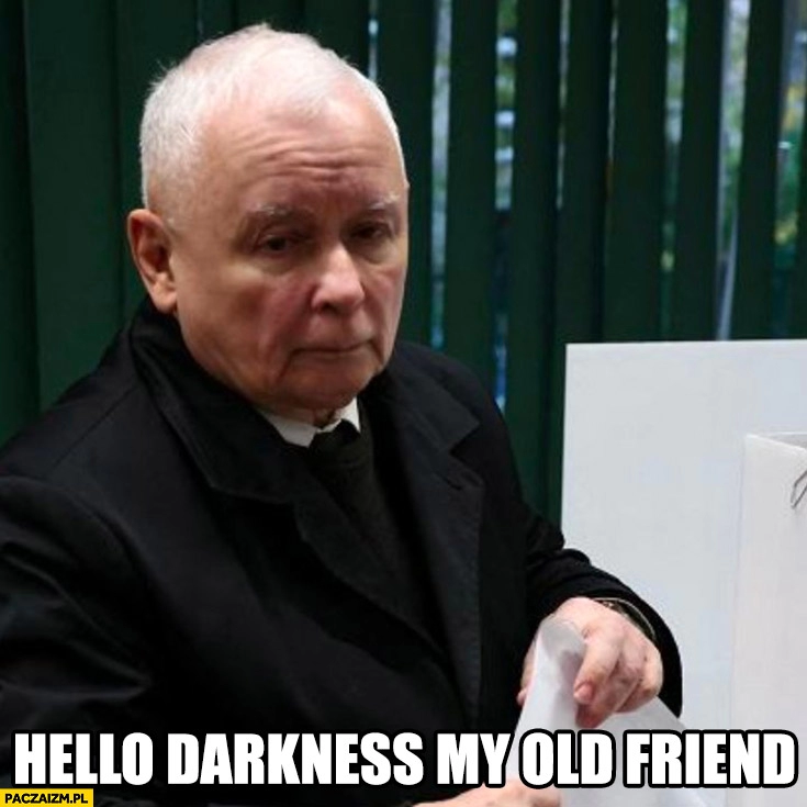 
    Kaczyński smutny głosuje przy urnie hello darkness my old friend