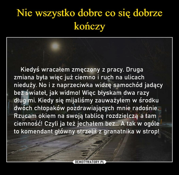 
    
Nie wszystko dobre co się dobrze kończy 