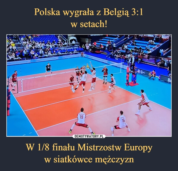 
    Polska wygrała z Belgią 3:1
w setach! W 1/8 finału Mistrzostw Europy
w siatkówce mężczyzn