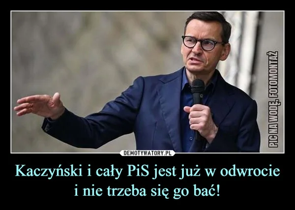 
    Kaczyński i cały PiS jest już w odwrocie i nie trzeba się go bać!