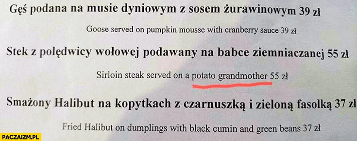 
    Stek z polędwicy wołowej podawany na babcie ziemniaczanej. Sirloin steak served on a potato grandmother błąd tłumaczenia menu