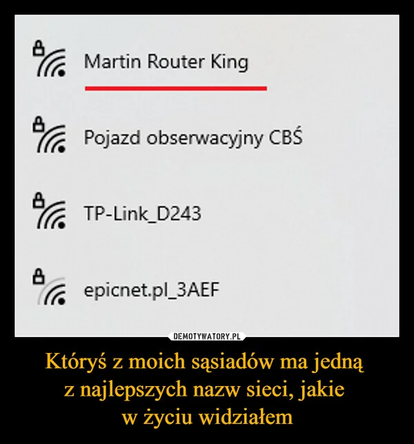 
    Któryś z moich sąsiadów ma jedną z najlepszych nazw sieci, jakie w życiu widziałem