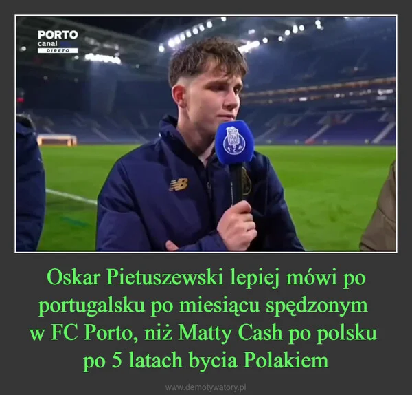 
    Oskar Pietuszewski lepiej mówi po portugalsku po miesiącu spędzonym w FC Porto, niż Matty Cash po polsku po 5 latach bycia Polakiem