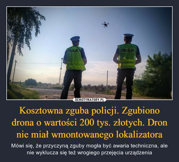 
    Kosztowna zguba policji. Zgubiono drona o wartości 200 tys. złotych. Dron nie miał wmontowanego lokalizatora